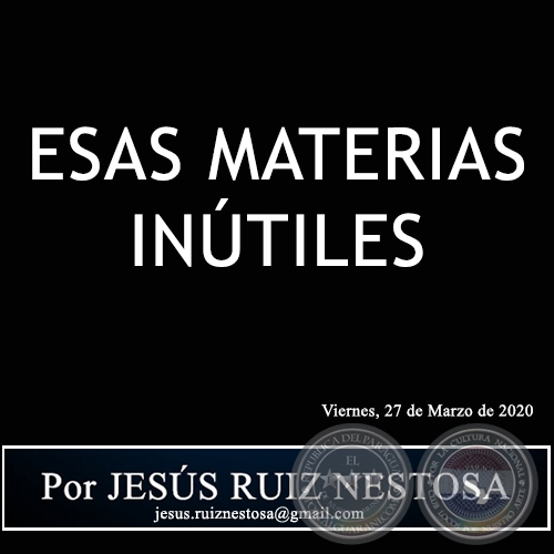 ESAS MATERIAS INÚTILES - Por JESÚS RUIZ NESTOSA - Viernes, 27 de Marzo de 2020